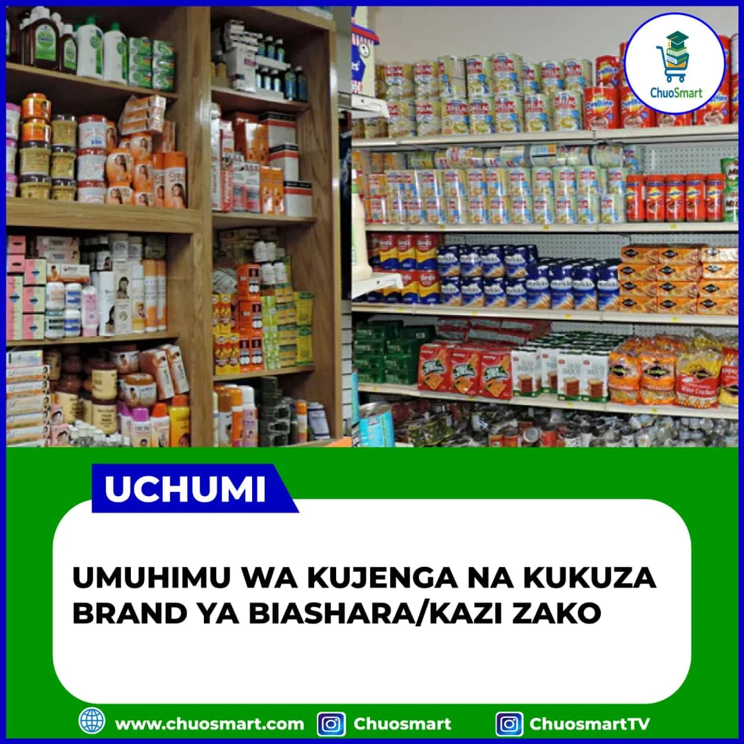 Umuhimu wa Kujenga na Kukuza Brand ya Biashara Yako / The Importance of Building and Growing Your Business Brand